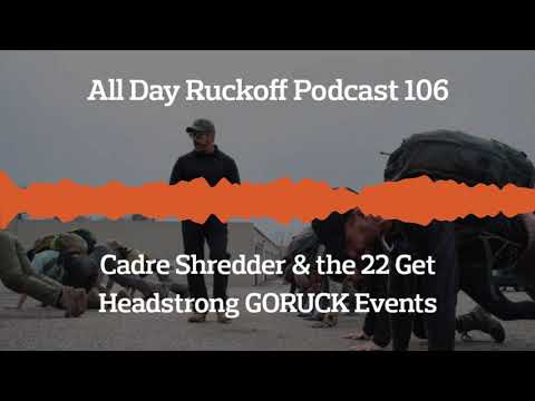 ADR 106: Cadre Shredder &amp; the 22 Get Headstrong GORUCK Events Podcast (Audio Only)